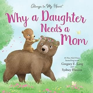 Why a Daughter Needs a Mom: Celebrate Your Special Mother Daughter Bond with this Sweet Picture Book! (Always in My Heart)